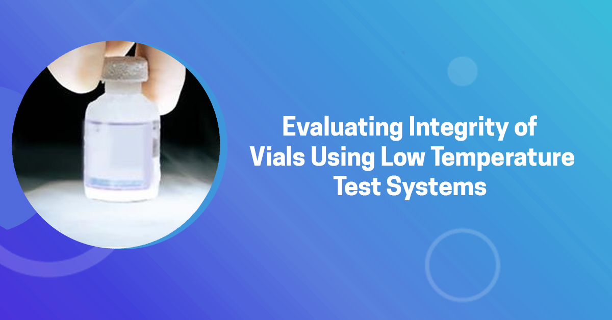 Evaluating Integrity of Vials Using Low-Temperature Test Systems